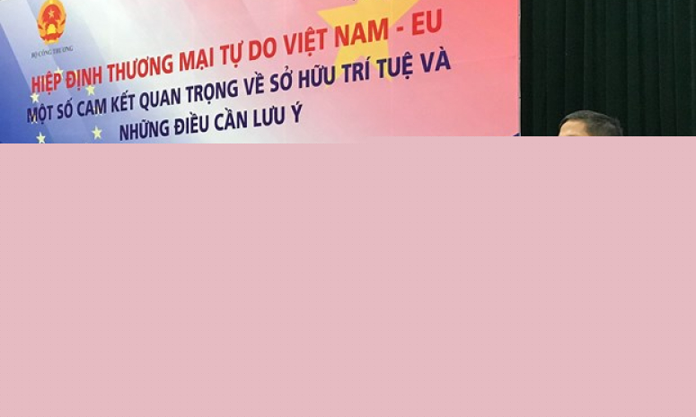 Nâng cao hiểu biết về sở hữu trí tuệ, tận dụng các ưu đãi từ EVFTA