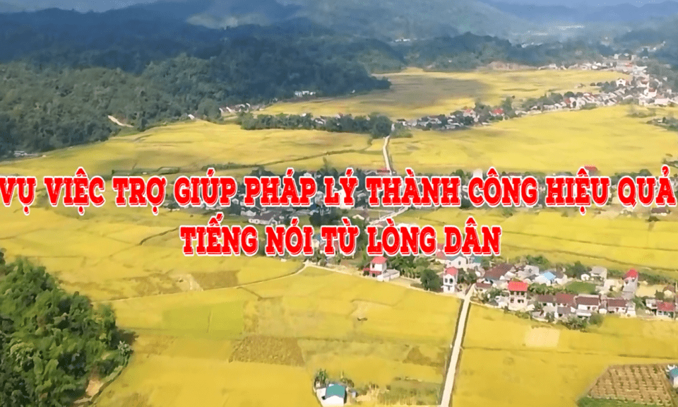 Vụ việc trợ giúp pháp lý thành công hiệu quả: Tiếng nói từ lòng dân