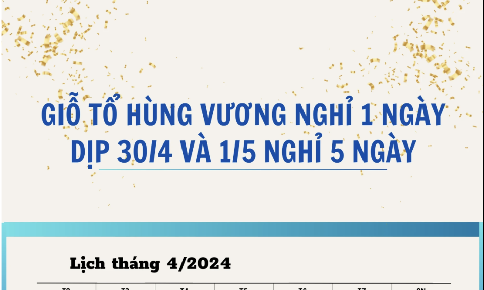 [Infographic] Lịch nghỉ lễ Giỗ Tổ Hùng Vương, dịp 30/4 và 1/5