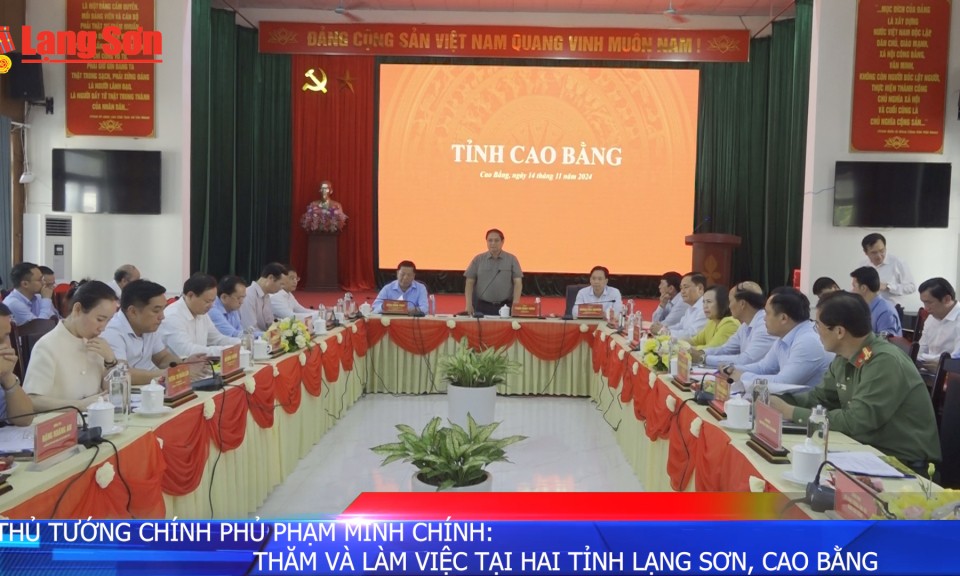 Thủ tướng Chính phủ Phạm Minh Chính: Thăm và làm việc tại hai tỉnh Lạng Sơn, Cao Bằng