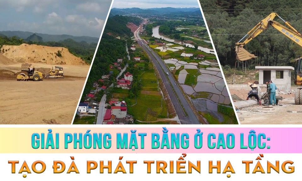 Giải phóng mặt bằng ở Cao Lộc: Tạo đà phát triển hạ tầng