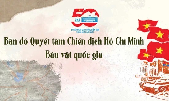 [Infographic] Bản đồ Quyết tâm Chiến dịch Hồ Chí Minh - Bảo vật quốc gia