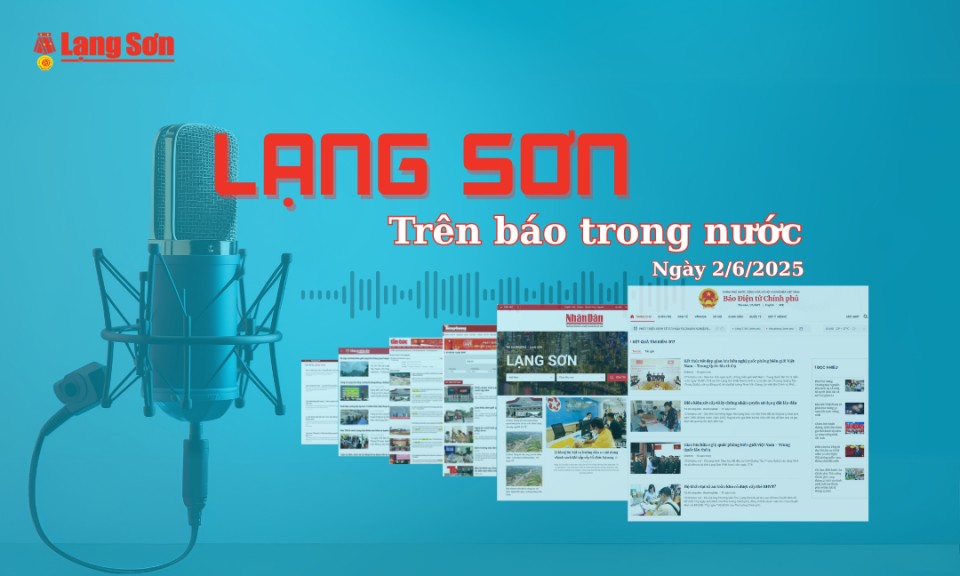 Lạng Sơn trên báo trong nước ngày 2/6/2025