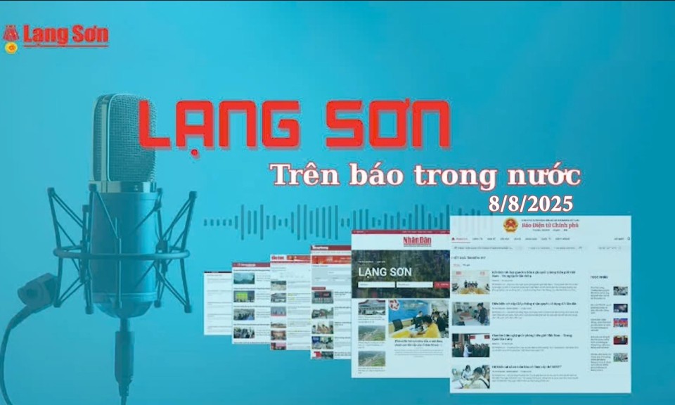 Lạng Sơn trên báo trong nước ngày 8/8/2025