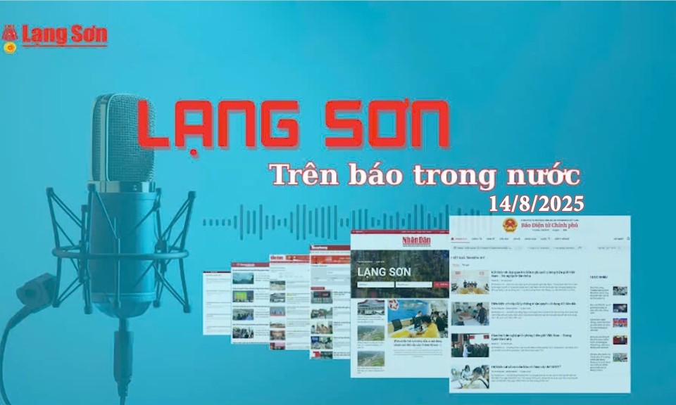 Lạng Sơn trên báo trong nước ngày 14/8/2025