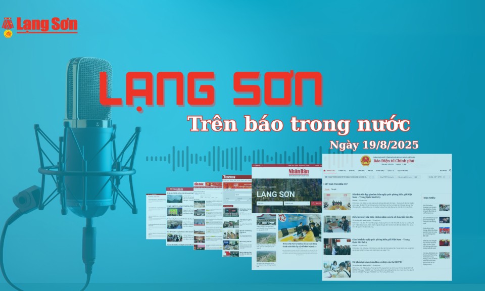 Lạng Sơn trên báo trong nước ngày 19/8/2025